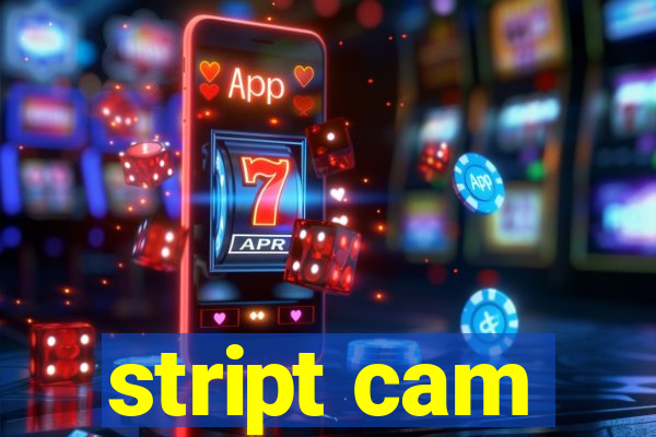 stript cam